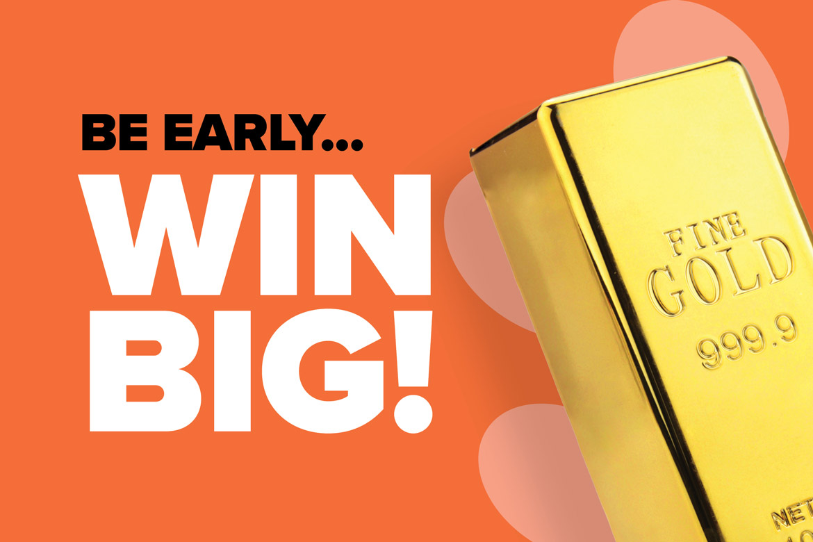 Win $3,000 cash in the Early Bird draw!